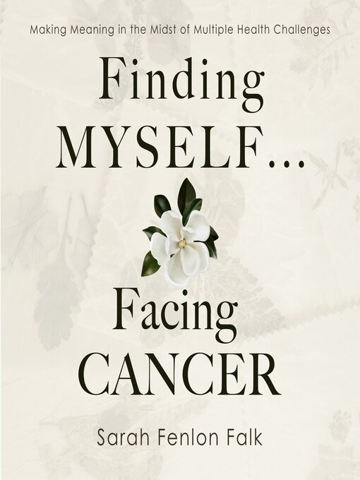 Title details for Finding Myself ... Facing Cancer by Sarah Fenlon Falk - Wait list